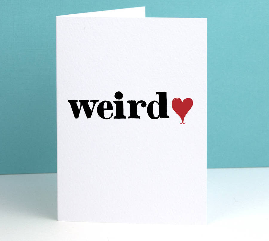I Love You Weirdo Valentine's Card - Afewhometruths